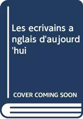 Couverture du produit · Les ecrivains anglais d'aujourd'hui