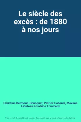 Couverture du produit · Le siècle des excès : de 1880 à nos jours