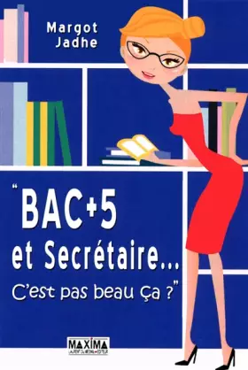 Couverture du produit · Bac +5 et secrétaire...: C'est pas beau ça ?