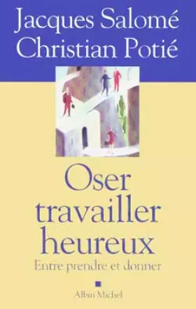 Couverture du produit · Oser travailler heureux : Entre prendre et donner