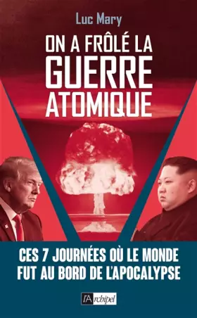 Couverture du produit · On a frôlé la guerre atomique - Ces 7 journées où le monde fut au bord de l'apocalypse