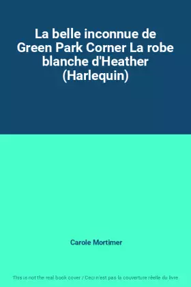 Couverture du produit · La belle inconnue de Green Park Corner La robe blanche d'Heather (Harlequin)