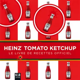 Couverture du produit · Heinz Tomato Ketchup : Un fabuleux destin de recettes savoureuses