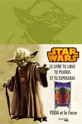 Couverture du produit · YODA et la Force: Le livre tu liras, tu plieras et tu exposeras