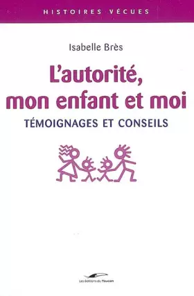 Couverture du produit · L'autorité, mon enfant et moi : Témoignages et conseils