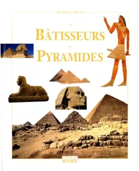 Couverture du produit · LES BATISSEURS DE PYRAMIDES. Ancien Empire, 2650 à 2150 av. J.-C.