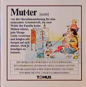 Couverture du produit · Mutter: Ein fröhliches Wörterbuch für Schwangere, Wöchnerinnen, gestreßte Väter, geliebte Mütter und Großmütter sowie deren Kin