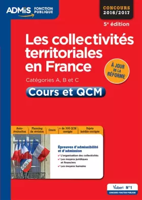 Couverture du produit · Les collectivités territoriales en France - Catégories A, B et C - Cours et QCM - Concours 2016-2017 - À jour de la réforme