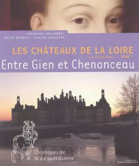 Couverture du produit · Les Châteaux de la Loire: Tome 1, Entre Gien et Chenonceau