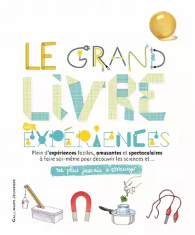 Couverture du produit · Le grand livre des expériences - Ne plus jamais s'ennuyer - A partir de 9 ans