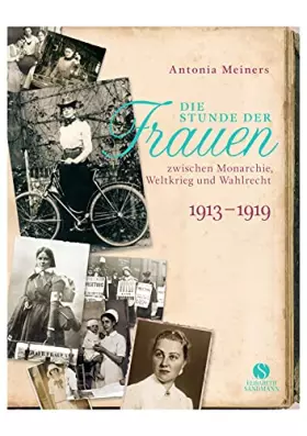 Couverture du produit · Die Stunde der Frauen: Zwischen Monarchie, Weltkrieg und Wahlrecht 1913-1919