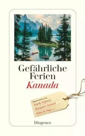 Couverture du produit · Gefährliche Ferien - Kanada: mit John Irving und vielen anderen (detebe)