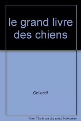 Couverture du produit · Le grand livre des chiens