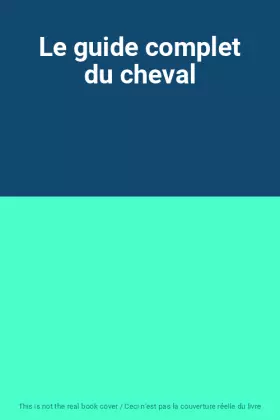 Couverture du produit · Le guide complet du cheval