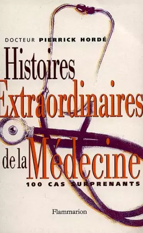 Couverture du produit · Histoires extraordinaires de la médecine : Cent cas surprenants