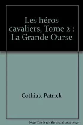 Couverture du produit · Les héros cavaliers, Tome 2 : La Grande Ourse