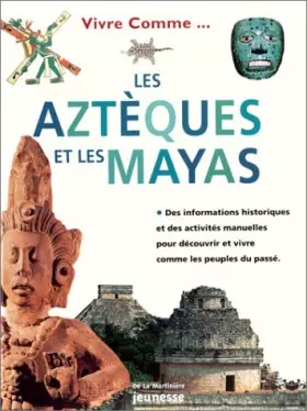 Couverture du produit · Vivre comme les Aztèques et Vivre comme les Mayas