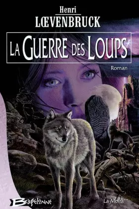 Couverture du produit · La Moïra, tome 2 : La Guerre des loups