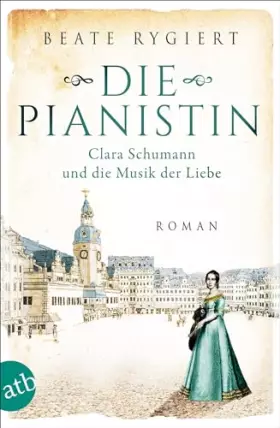 Couverture du produit · Die Pianistin: Clara Schumann und die Musik der Liebe (Außergewöhnliche Frauen zwischen Aufbruch und Liebe, Band 2)