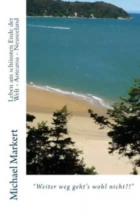 Couverture du produit · "Weiter weg geht's wohl nicht?!" Leben am schönsten Ende der Welt - Aotearoa - Neuseeland (Leben in Aotearoa Neuseeland) (Germa