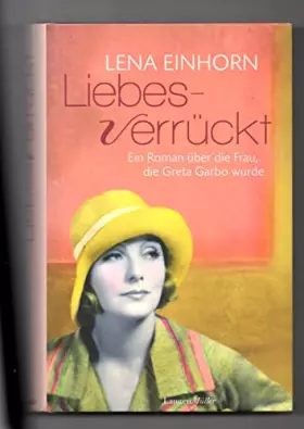 Couverture du produit · Liebesverrückt: Ein Roman über die Frau, die Greta Garbo wurde