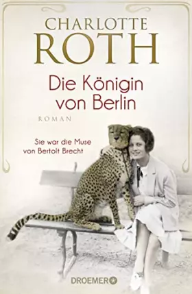 Couverture du produit · Die Königin von Berlin: Sie war die Muse von Bertolt Brecht. Roman