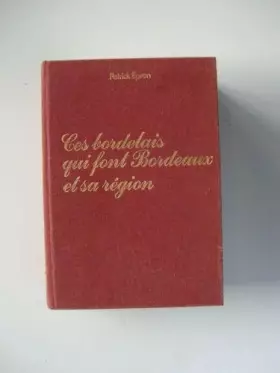 Couverture du produit · Ces bordelais qui font Bordeaux et sa région
