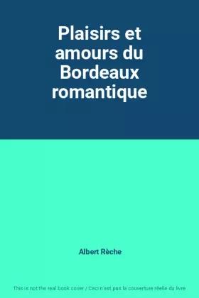Couverture du produit · Plaisirs et amours du Bordeaux romantique