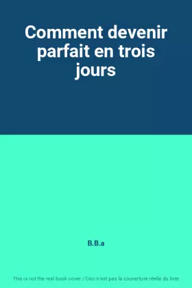 Couverture du produit · Comment devenir parfait en trois jours