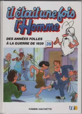 Couverture du produit · Il etait une fois l'homme 39 des annees folles a la guerre de 1939