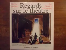 Couverture du produit · Regards sur le théâtre : Art, histoire, technique