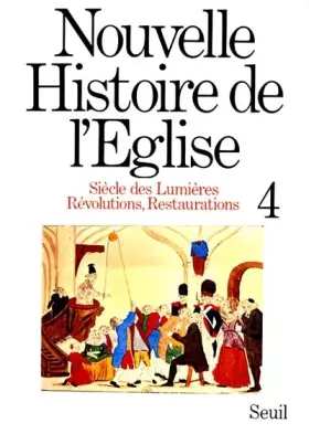 Couverture du produit · Nouvelle histoire de l'Eglise. Siècle des Lumières, révolutions, restaurations, tome 4