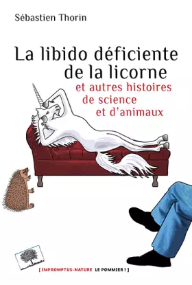 Couverture du produit · La libido déficiente de la licorne : Et autres histoires de science et d'animaux