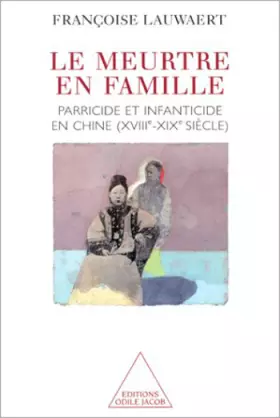 Couverture du produit · Le meurtre en famille : parricide et infanticide, XVIIIe-XIXe siècle