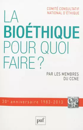 Couverture du produit · La bioéthique, pour quoi faire ?: Par les membres du CCNE