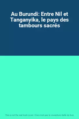 Couverture du produit · Au Burundi: Entre Nil et Tanganyika, le pays des tambours sacrés