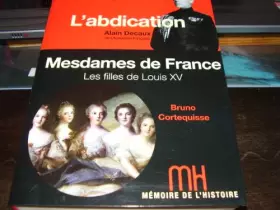Couverture du produit · Mémoire de l'histoire / Decaux l'abdication / Mesdames de France Cortequisse / Jean des Cars