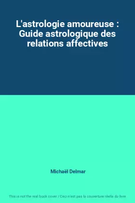 Couverture du produit · L'astrologie amoureuse : Guide astrologique des relations affectives