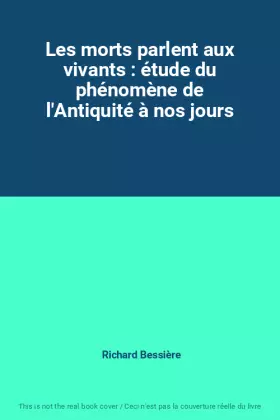 Couverture du produit · Les morts parlent aux vivants : étude du phénomène de l'Antiquité à nos jours