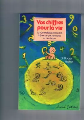 Couverture du produit · Vos chiffres pour la vie : Sens, rôle, influence des nombres et des lettres