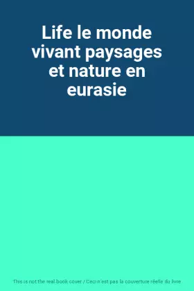 Couverture du produit · Life le monde vivant paysages et nature en eurasie
