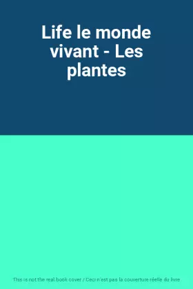 Couverture du produit · Life le monde vivant - Les plantes