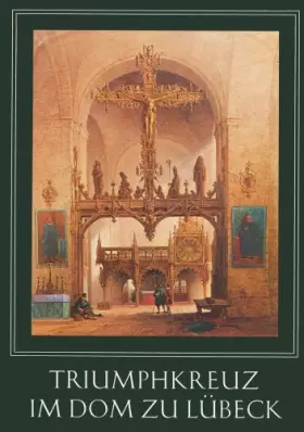 Couverture du produit · Triumphkreuz im Dom zu Lübeck: Ein Meisterwerk Bernt Notkes