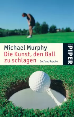 Couverture du produit · Die Kunst, den Ball zu schlagen: Golf und Psyche (Piper Taschenbuch, Band 4679)