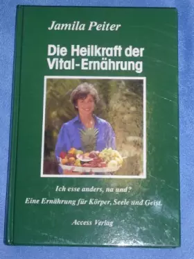 Couverture du produit · Die Heilkraft der Vital- Ernährung. Ich esse anders, na und?