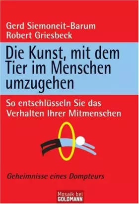 Couverture du produit · Die Kunst, mit dem Tier im Menschen umzugehen: So entschlüsseln Sie das Verhalten Ihrer Mitmenschen