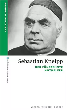 Couverture du produit · Sebastian Kneipp: Der fünfzehnte Nothelfer (kleine bayerische biografien)