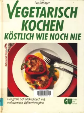 Couverture du produit · Vegetarisch kochen, köstlich wie noch nie. Das große GU- Bildkochbuch mit verlockenden Vollwertrezepten