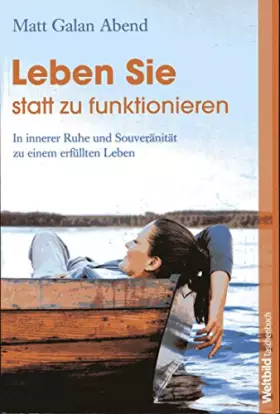 Couverture du produit · Leben Sie statt zu funktionieren. In innerer Ruhe und Souveränität zu einem erfüllten Leben