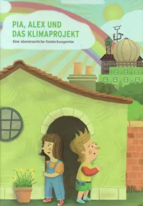 Couverture du produit · Pia, Alex und das Klimaprojekt eine abenteuerliche Entdeckungsreise mit zahlreichen Farbillustrationen